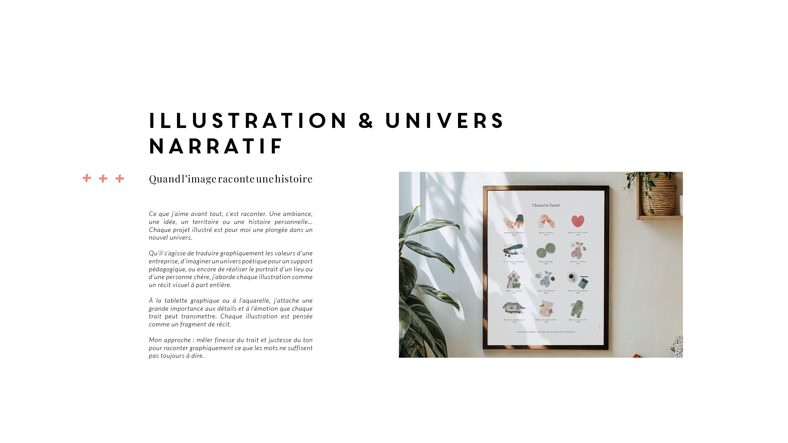Troisième section du portfolio intitulé Illustration et univers narratif. Ce que j’aime avant tout, c’est raconter. Une ambiance, une idée, un territoire ou une histoire personnelle… Chaque projet illustré est pour moi une plongée dans un nouvel univers.<br />
Qu’il s’agisse de traduire graphiquement les valeurs d’une entreprise, d’imaginer un univers poétique pour un support pédagogique, ou encore de réaliser le portrait d’un lieu ou d’une personne chère, j’aborde chaque illustration comme un récit visuel à part entière.