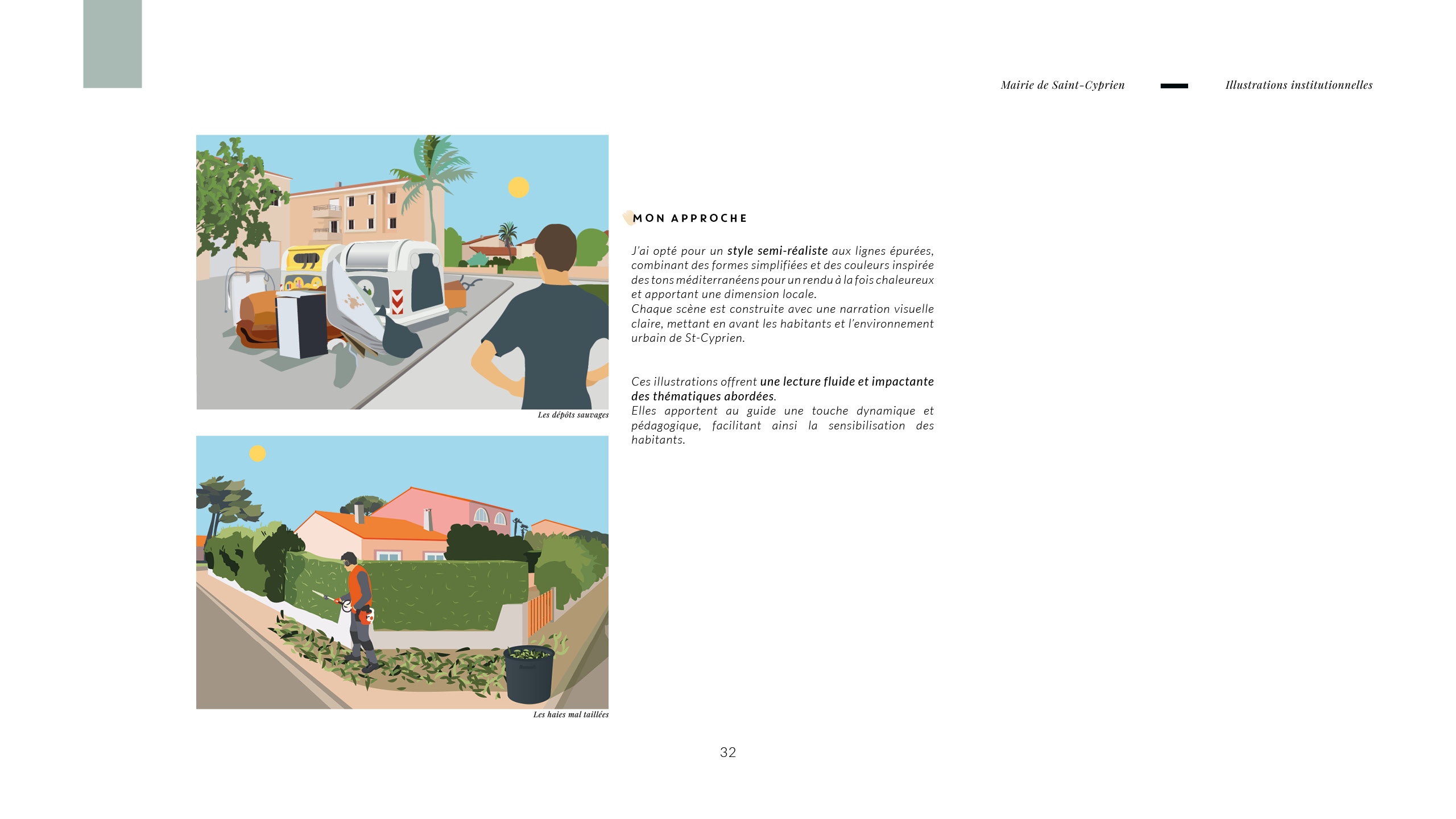 L’enjeu principal était de traduire visuellement des comportements du quotidien sans tomber dans une approche moralisatrice. Les illustrations devaient être explicites, compréhensibles en un coup d’œil. Les visuels présentés : les haies mal taillées, les mûrs pas crépis, les déjections canines, les dépôts sauvages et les nuisances sonores entre voisins.